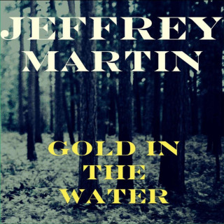 Jeffrey Martin - Gold In The Water album cover
