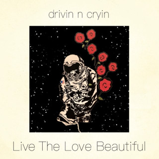 Drivin N Cryin - Live The Love Beautiful album cover