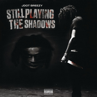 Jdot Breezy - Still Playing The Shadows album cover