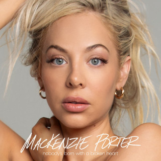 MacKenzie Porter - Nobody's Born With A Broken Heart album cover