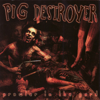 Pig Destroyer - Prowler In The Yard album cover