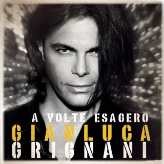 Gianluca Grignani - A Volte Esagero album cover