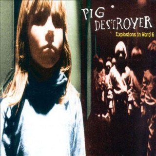 Pig Destroyer - Explosions In Ward 6 album cover