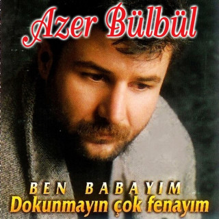 Azer Bülbül - Ben Babayım / Dokunmayın Çok Fenayım album cover
