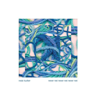 Rosie Tucker - Never Not Never Not Never Not album cover