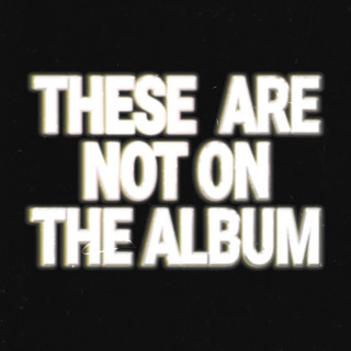 nobigdyl. - THESE ARE NOT ON THE ALBUM album cover