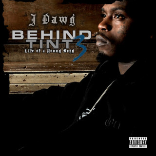 J-Dawg - Behind Tint, Vol. 3: Life Of A Young Hogg mixtape cover