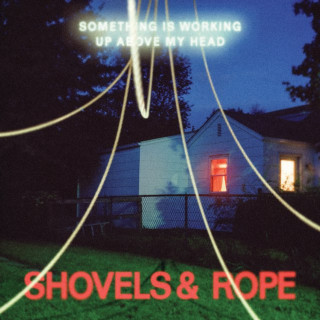 Shovels & Rope - Something Is Working Up Above My Head album cover