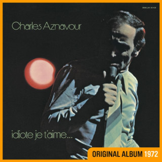 Charles Aznavour - Idiote Je T'aime... album cover