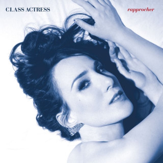 Class Actress - Rapprocher album cover