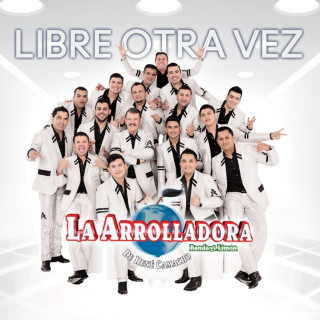 La Arrolladora Banda El Limón De Rene Camacho - Libre Otra Vez album cover