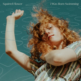 Squirrel Flower - I Was Born Swimming album cover