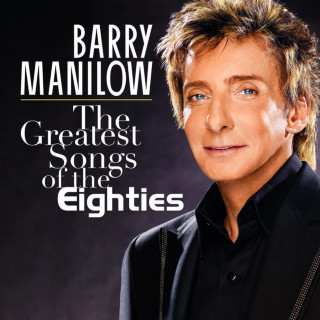 Barry Manilow - The Greatest Songs Of The Eighties album cover