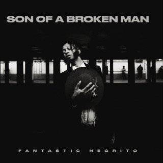 Fantastic Negrito - Son Of A Broken Man album cover