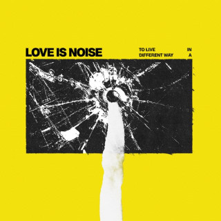 Love Is Noise - To Live In A Different Way album cover