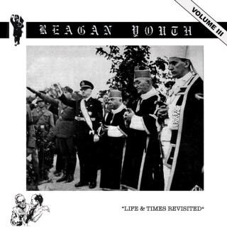 Reagan Youth - Volume III - Life & Times Revisited album cover