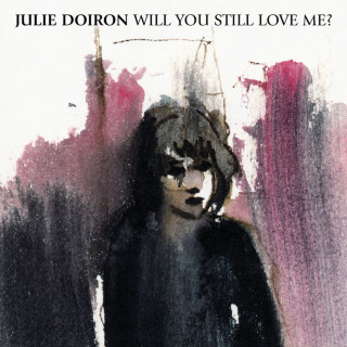 Julie Doiron - Will You Still Love Me? EP cover