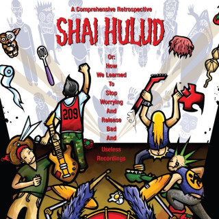 Shai Hulud - A Comprehensive Retrospective Or: How We Learned To Stop Worrying And Release Bad And Useless Recordings album cover