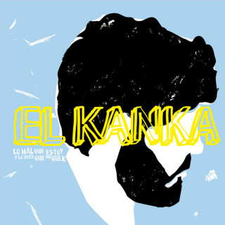 El Kanka - Lo Mal Que Estoy Y Lo Poco Que Me Quejo album cover