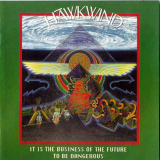 Hawkwind - It Is The Business Of The Future To Be Dangerous album cover