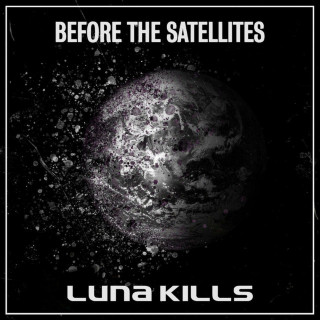 LUNA KILLS - Before The Satellites album cover