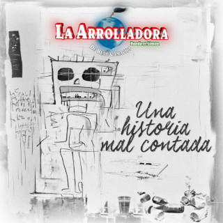 La Arrolladora Banda El Limón De Rene Camacho - Una Historia Mal Contada album cover