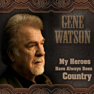 Gene Watson - My Heroes Have Always Been Country album cover