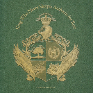 Christy Nockels - King Who Never Sleeps; Anthems For Rest album cover