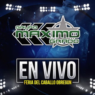 Grupo Maximo Grado - En Vivo: Feria Del Caballo Obregon - Exclusivo Byomarcastro Música 2015 live album cover