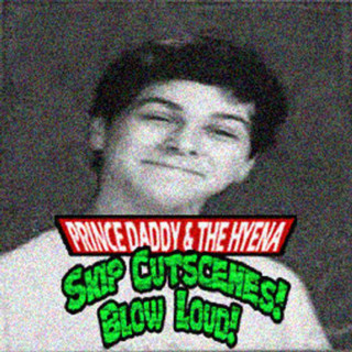 Prince Daddy & The Hyena - Skip Cutscenes! Blow Loud! EP cover