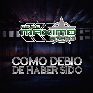 Grupo Maximo Grado - Como Debio Haber Sido album cover