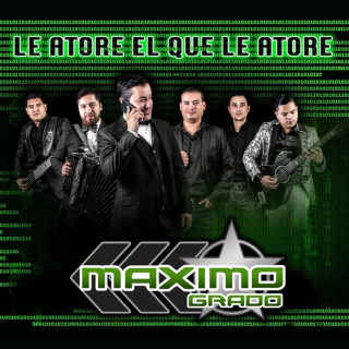 Grupo Maximo Grado - Le Atore El Que Le Atore album cover