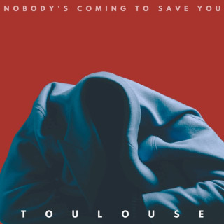 Toulouse - Nobody's Coming To Save You album cover