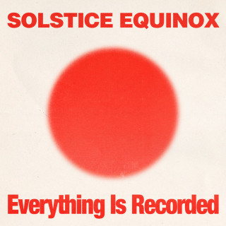 Everything Is Recorded - Solstice Equinox album cover