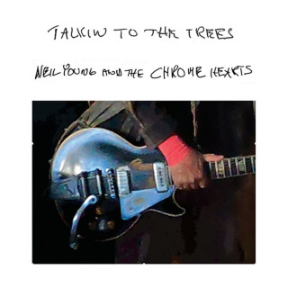 Neil Young and The Chrome Hearts - Talkin To The Trees album cover