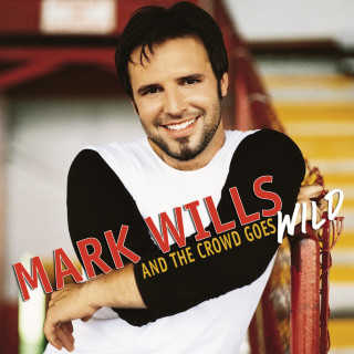 Mark Wills - And The Crowd Goes Wild album cover