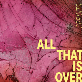 SPRINTS - All That Is Over album cover