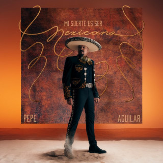 Pepe Aguilar - Mi Suerte Es Ser Mexicano album cover