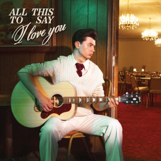Elliot James Reay - All This To Say I Love You EP cover