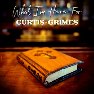 Curtis Grimes - What I'm Here For album cover