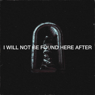 CELL - I Will Not Be Found Here After album cover
