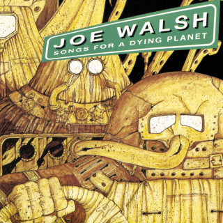 Joe Walsh - Songs For A Dying Planet album cover