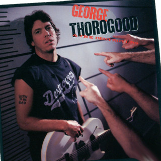 George Thorogood And The Destroyers - Born To Be Bad album cover