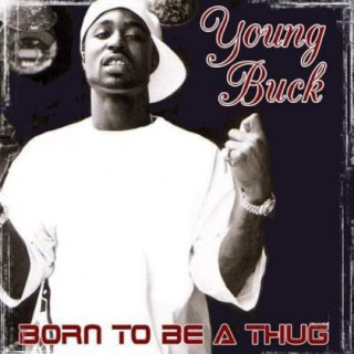 Young Buck - Born To Be A Thug album cover