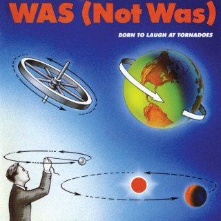 Was (Not Was) - Born To Laugh At Tornadoes album cover