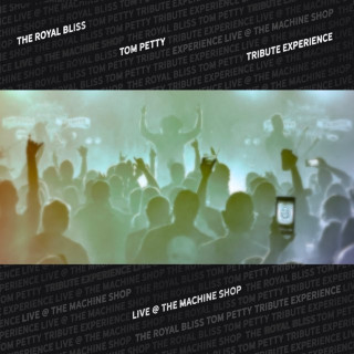 Royal Bliss - The Tom Petty Tribute Experience (Live @ The Machine Shop) live album cover
