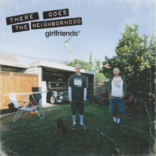 girlfriends - THERE GOES THE NEIGHBORHOOD album cover