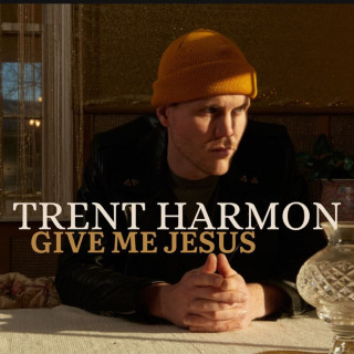 Trent Harmon - Give Me Jesus EP cover
