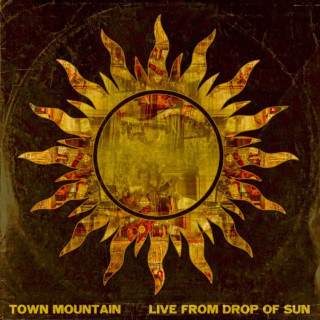 Town Mountain - Live From Drop Of Sun EP cover