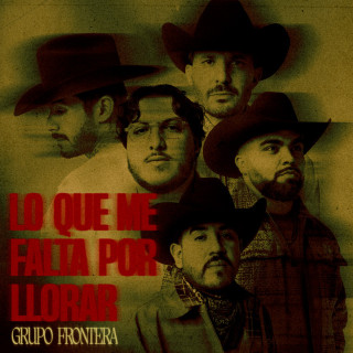 Grupo Frontera - LO QUE ME FALTA POR LLORAR album cover